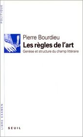 Les regles de l'art: Genese et structure du champ litteraire (Libre examen. Politique) (French Edition)