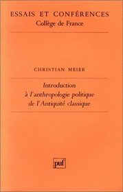Introduction a l'anthropologie politique de l'antiquite classique (Essais et conferences / College de France) (French Edition)