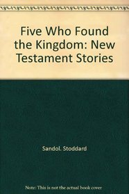 Five who found the Kingdom: New Testament stories