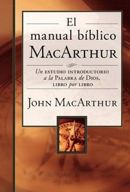 El manual bblico MacArthur: Un estudio introductorio a la Palabra de Dios, libro por libro (Spanish Edition)