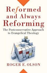 Reformed and Always Reforming: The Postconservative Approach to Evangelical Theology (Acadia Studies in Bible and Theology)