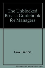 The unblocked boss: A guidebook for managers
