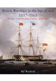 British Warships in the Age of Sail 1817-1863: Design, Construction, Careers & Fates
