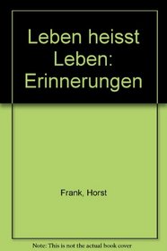 Leben heisst leben: Erinnerungen (German Edition)