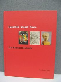Freundlich - Gangolf - Kogan: Drei Kuenstlerschicksale