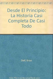 Desde El Principio: LA Historia Casi Completa De Casi Todo (Spanish Edition)