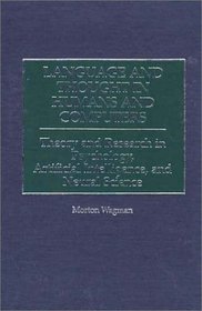 Language and Thought in Humans and Computers: Theory and Research in Psychology, Artificial Intelligence, and Neural Science