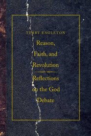 Reason, Faith, and Revolution: Reflections on the God Debate (The Terry Lectures Series)