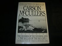 Collected Stories of Carson McCullers: Including the Member of the Wedding and the Ballad of the Sad Cafe