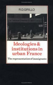 Ideologies and Institutions in Urban France: The Representation of Immigrants