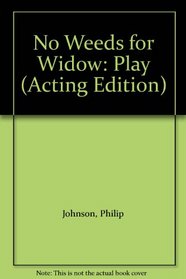 No Weeds for Widow: Play (Acting Edition)