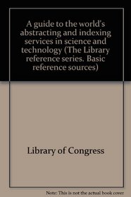 A guide to the world's abstracting and indexing services in science and technology (The Library reference series. Basic reference sources)