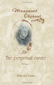 The Perpetual Curate: Volume 1