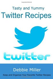 Twitter Recipes (Blank Cookbook to organize your Twitter recipes): Keep your treasured Twitter recipes forever (Social Media Recipes) (Volume 1)