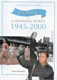 Women in a Changing World (1945-2000) (The Other Half of History)