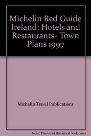 Michelin Red Guide Ireland: Hotels and Restaurants- Town Plans 1997 (Michelin Red Guide: Ireland)
