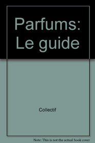 Parfums: Le guide