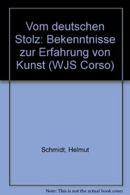 Vom deutschen Stolz: Bekenntnisse zur Erfahrung von Kunst (WJS Corso) (German Edition)