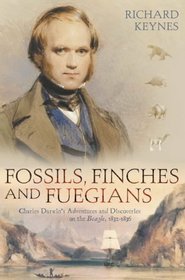 Fossils, Finches and Fuegians: Charles Darwin's Adventures and Discoveries on the 