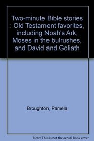Two-minute Bible stories : Old Testament favorites, including Noah's Ark, Moses in the bulrushes, and David and Goliath