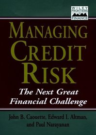 Managing Credit Risk : The Next Great Financial Challenge (Frontiers in Finance Series)