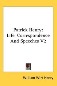 Patrick Henry: Life, Correspondence And Speeches V2