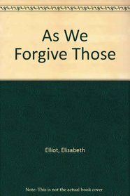 As We Forgive Those