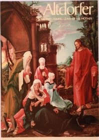 ALBRECHT ALTDORFER: CHRIST TAKING LEAVE OF HIS MOTHER (ACQUISITION IN FOCUS)