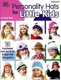 Personality Hats for Little Kids: 13 Crocheted Hats for 2- to 8-Year-Old Youngsters