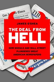 The Deal from Hell: How Moguls and Wall Street Plundered Great American Newspapers