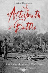 The Aftermath of Battle: The Burial of the Civil War Dead (Emerging Civil War)