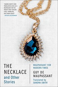 The Necklace and Other Stories: Maupassant for Modern Times