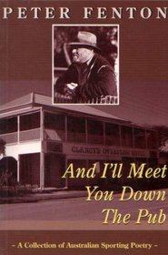 And I'll Meet You Down The Pub: A Collection Of Australian Sporting Poetry