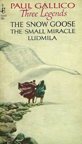 Three Legends:  The Snow Goose, The Small Miracle, Ludmila