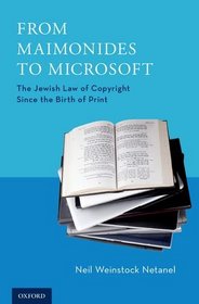 From Maimonides to Microsoft: The Jewish Law of Copyright Since the Birth of Print