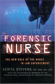 Forensic Nurse : The New Role of the Nurse in Law Enforcement