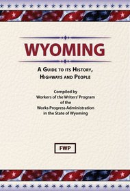 Wyoming: A Guide to Its History, Highways and People (American Guide Series)