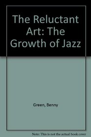 The Reluctant Art: The Growth of Jazz (Essay index reprint series)