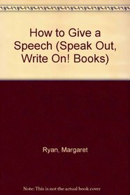 How to Give a Speech (A Speak Out, Write on!)