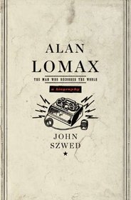 Alan Lomax: The Man Who Recorded the World