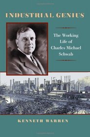 Industrial Genius: The Working Life of Charles Michael Schwab