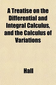 A Treatise on the Differential and Integral Calculus, and the Calculus of Variations