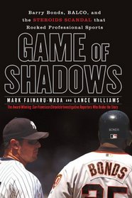 Game of Shadows : Barry Bonds, BALCO, and the Steroids Scandal that Rocked Professional Sports