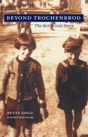 Beyond Trochenbrod: The Betty Gold Story