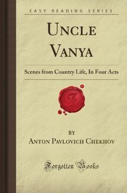 Uncle Vanya: Scenes from Country Life, In Four Acts (Forgotten Books)