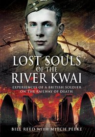 LOST SOULS OF THE RIVER KWAI: Experiences of a British Soldier on the Railway of Death