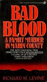 Bad Blood:  A Family Murder in Marin County