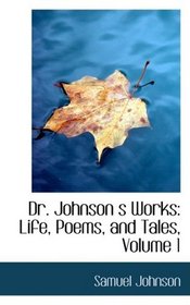 Dr. Johnson s Works: Life, Poems, and Tales, Volume 1
