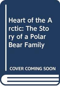 Heart of the Arctic: The Story of a Polar Bear Family