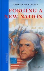 Forging a New Nation: 1765-1790 (Stories in History)